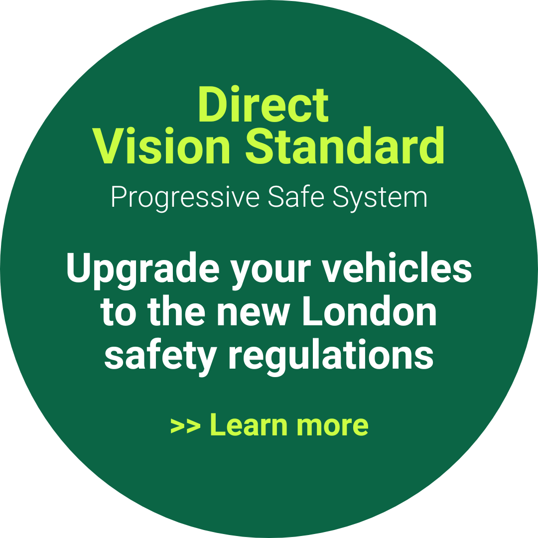 Direct Vision Standard - Progressive Safe System Upgrade your vehicles to the new London safety regulations